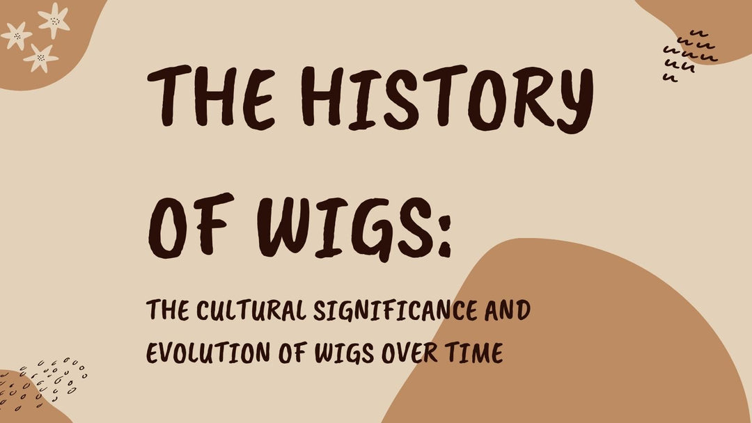THE HISTORY OF WIGS