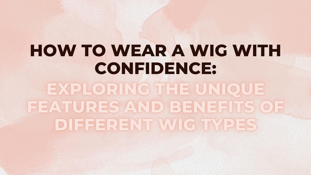 WEAR A WIG WITH CONFIDENCE